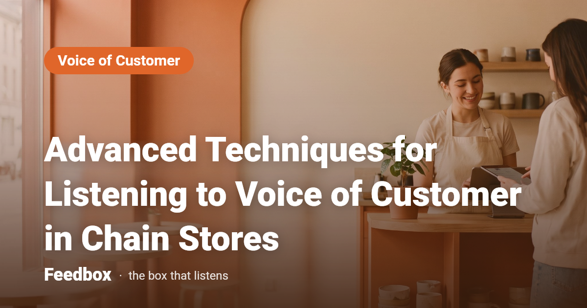 Advanced Techniques for Listening to Voice of Customer in Chain Stores