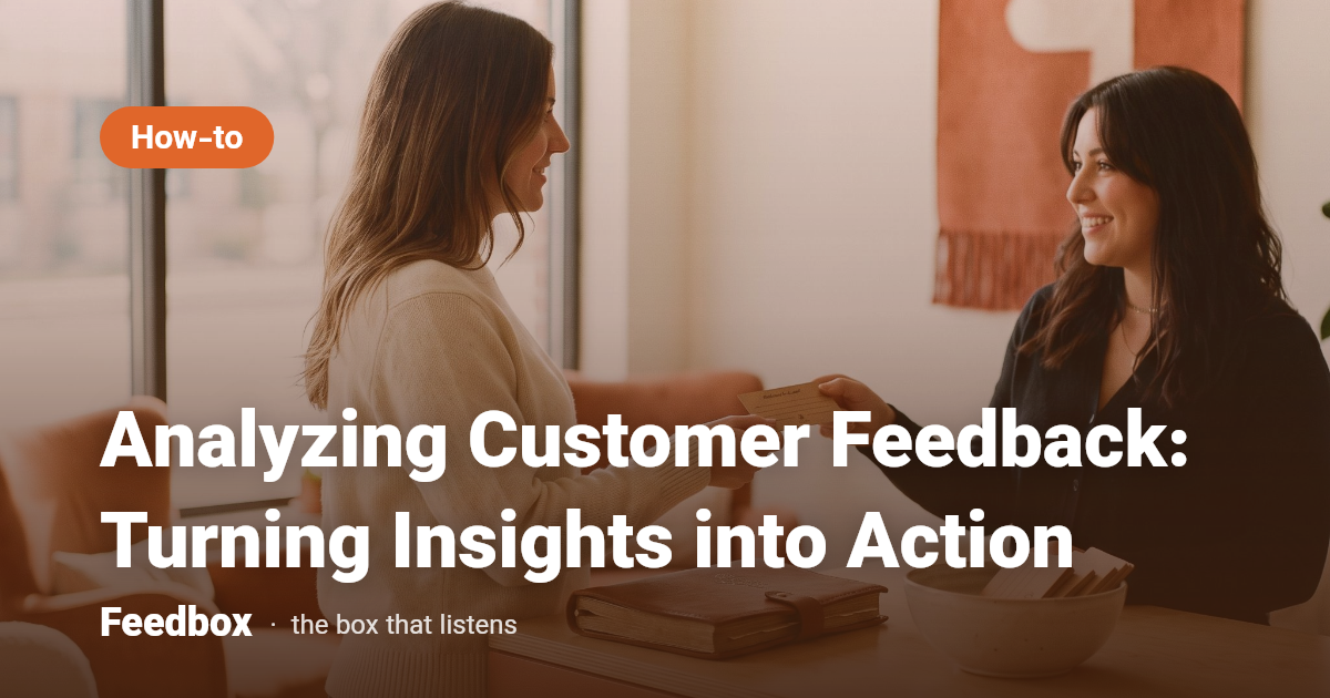 Analyzing Customer Feedback: Turning Insights into Action