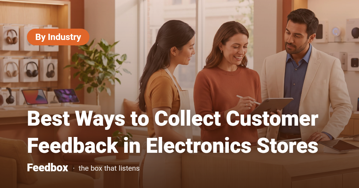 Best Ways to Collect Customer Feedback in Electronics Stores