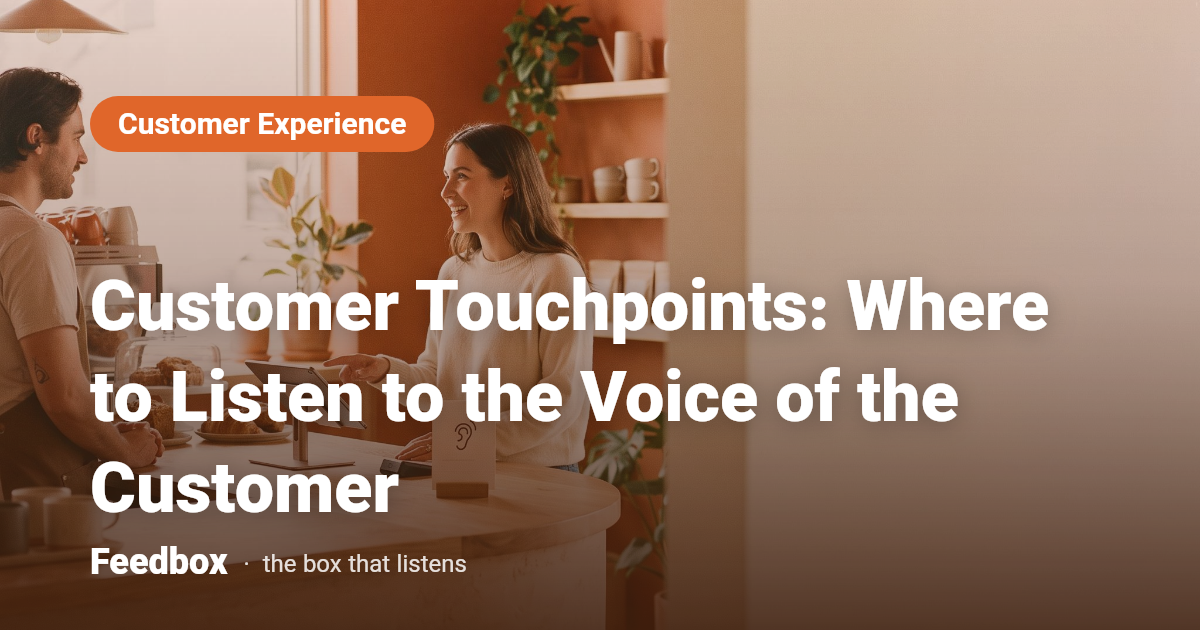 Customer Touchpoints: Where to Listen to the Voice of the Customer