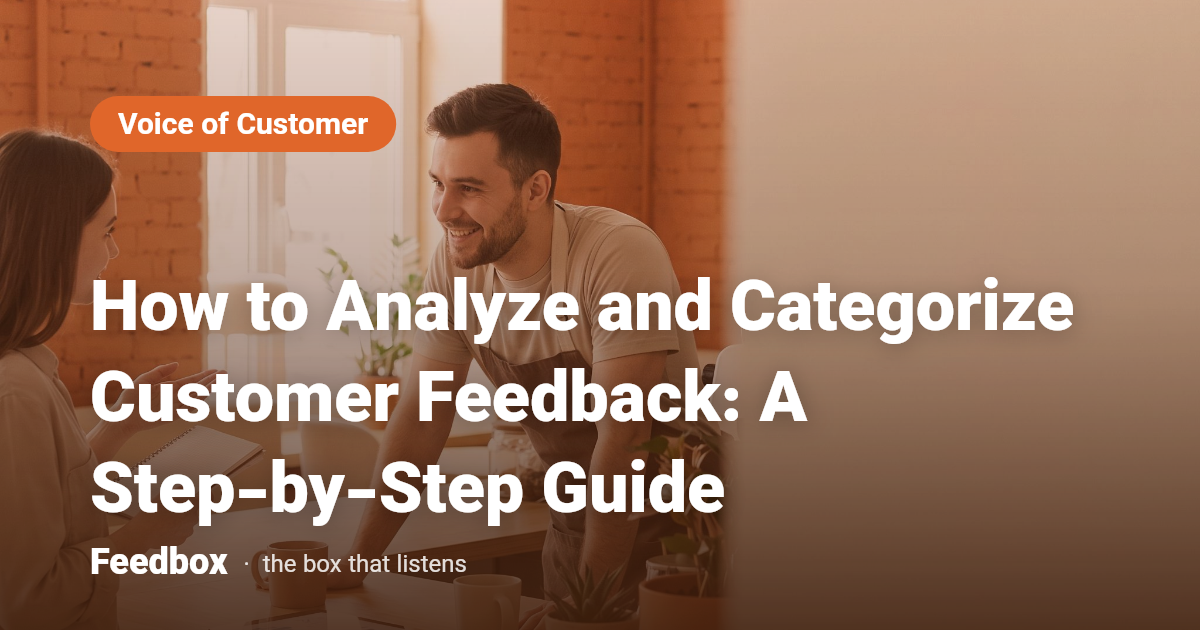 How to Analyze and Categorize Customer Feedback: A Step-by-Step Guide