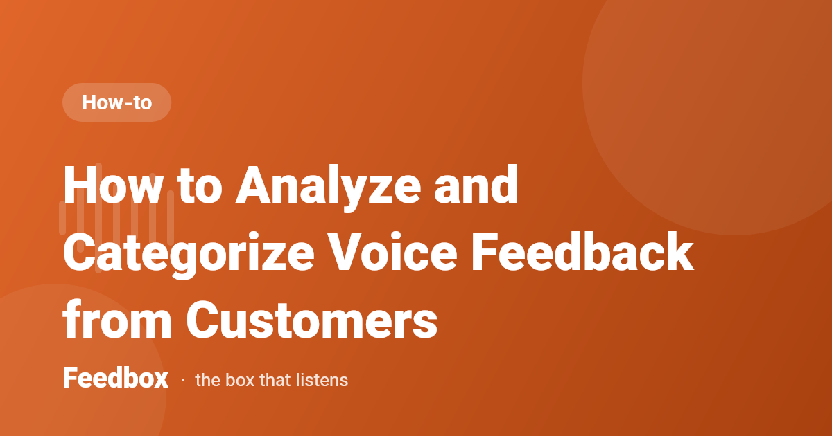 How to Analyze and Categorize Voice Feedback from Customers