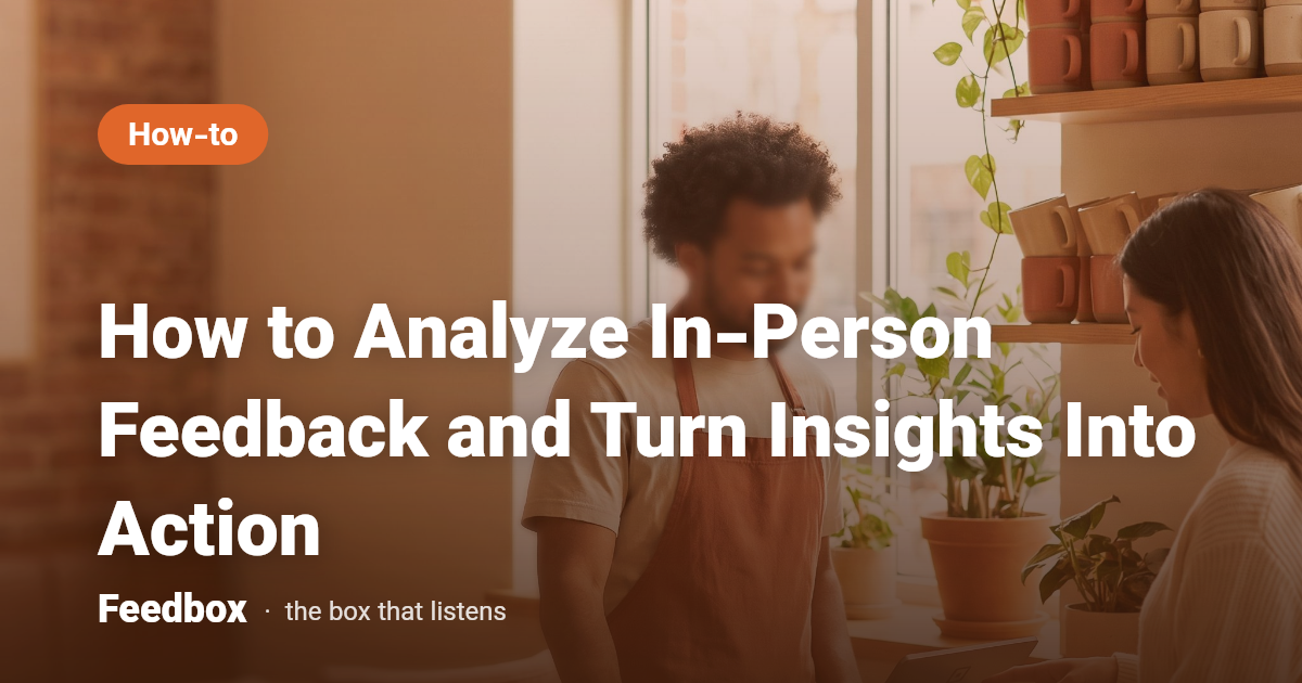 How to Analyze In-Person Feedback and Turn Insights Into Action