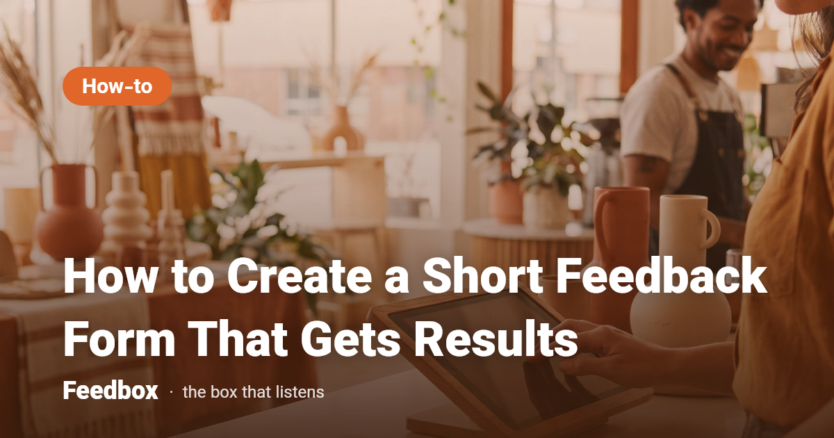 How to Create a Short Feedback Form That Gets Results