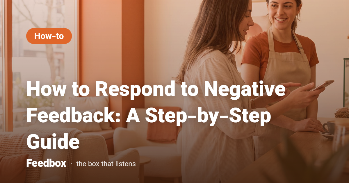 How to Respond to Negative Feedback: A Step-by-Step Guide