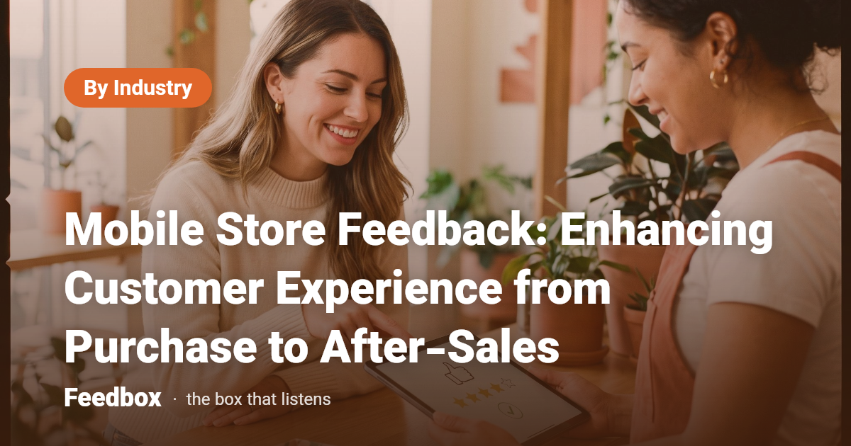 Mobile Store Feedback: Enhancing Customer Experience from Purchase to After-Sales