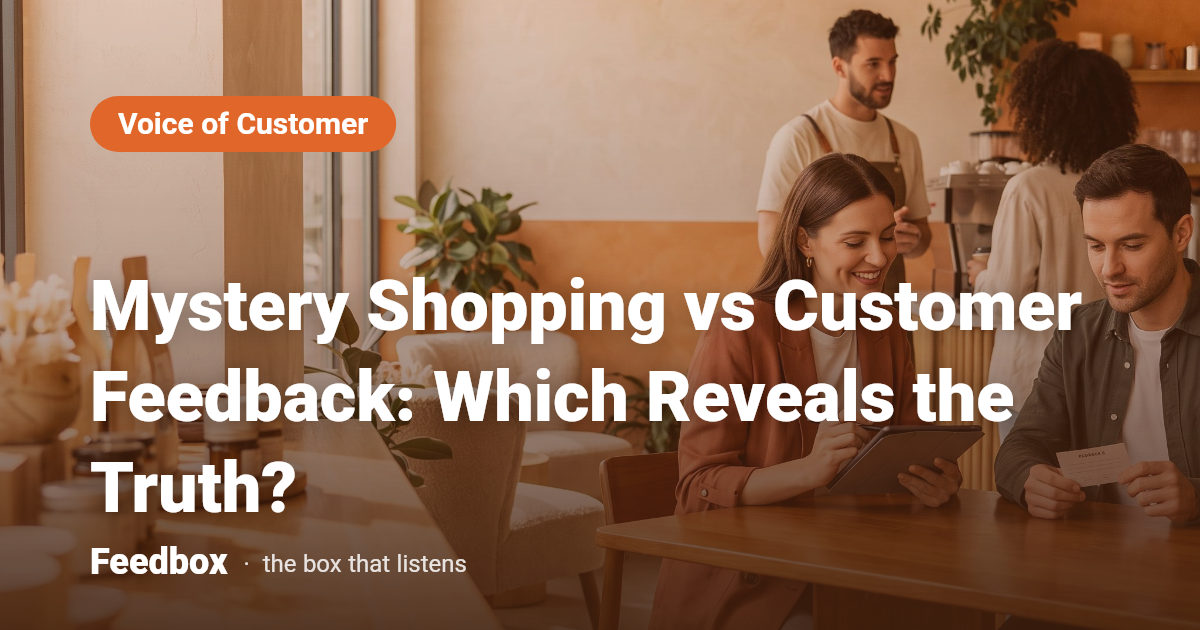 Mystery Shopping vs Customer Feedback: Which Reveals the Truth?