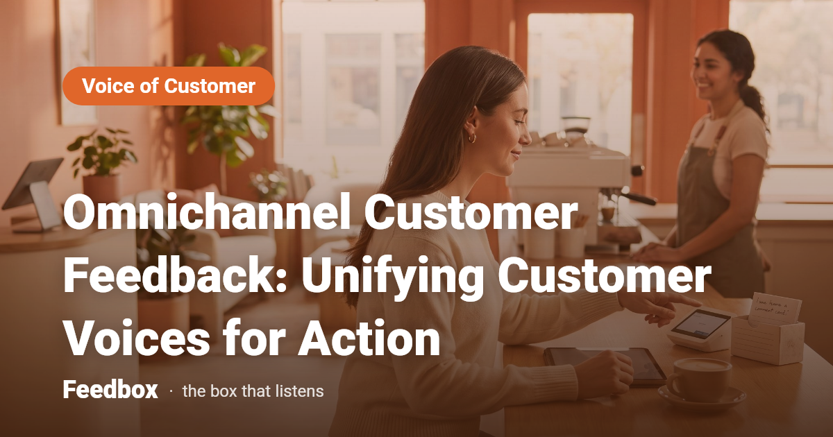 Omnichannel Customer Feedback: Unifying Customer Voices for Action