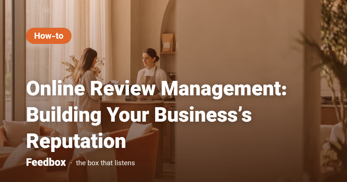 Online Review Management: Building Your Business’s Reputation