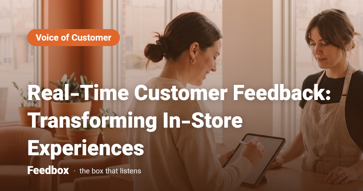 Real-Time Customer Feedback: Transforming In-Store Experiences