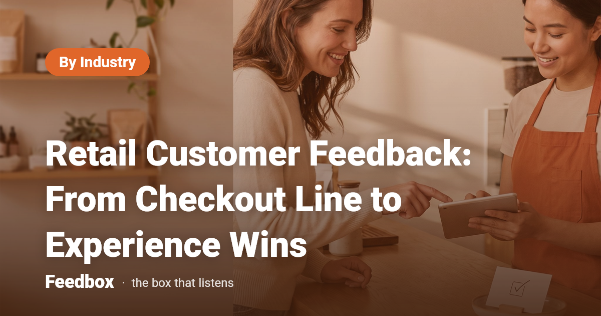 Retail Customer Feedback: From Checkout Line to Experience Wins