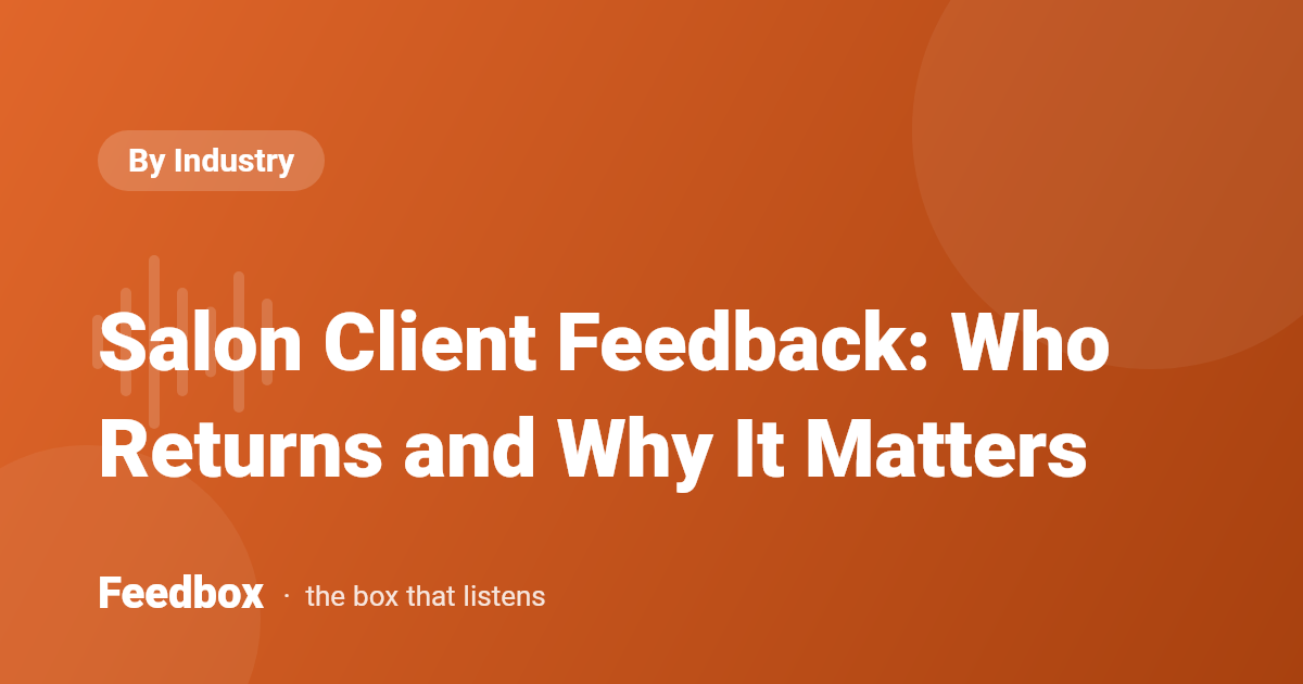 Salon Client Feedback: Who Returns and Why It Matters