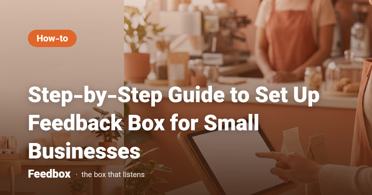 Step-by-Step Guide to Set Up Feedback Box for Small Businesses
