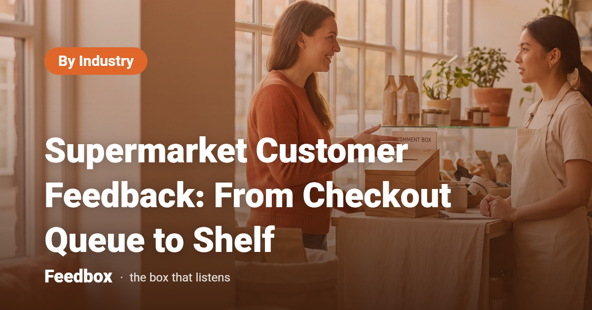 Supermarket Customer Feedback: From Checkout Queue to Shelf
