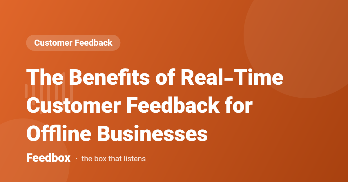 The Benefits of Real-Time Customer Feedback for Offline Businesses