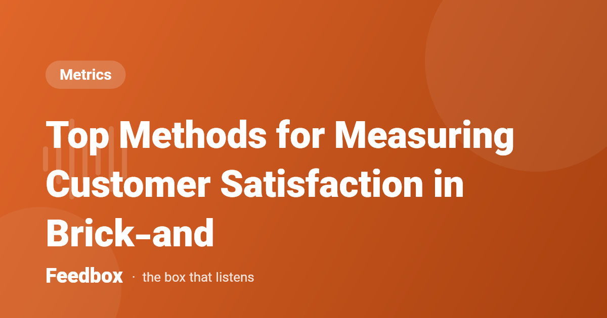 Top Methods for Measuring Customer Satisfaction in Brick-and