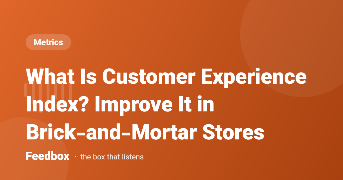 What Is Customer Experience Index? Improve It in Brick-and-Mortar Stores