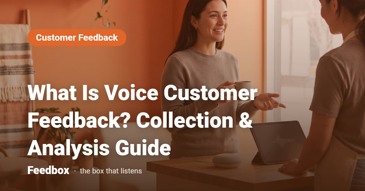 What Is Voice Customer Feedback? Collection & Analysis Guide