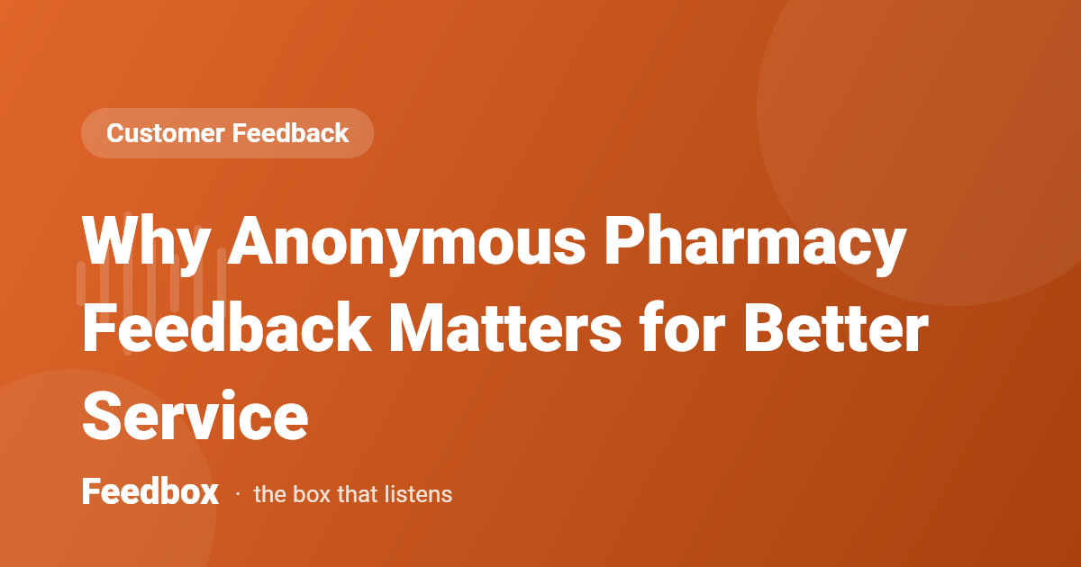 Why Anonymous Pharmacy Feedback Matters for Better Service