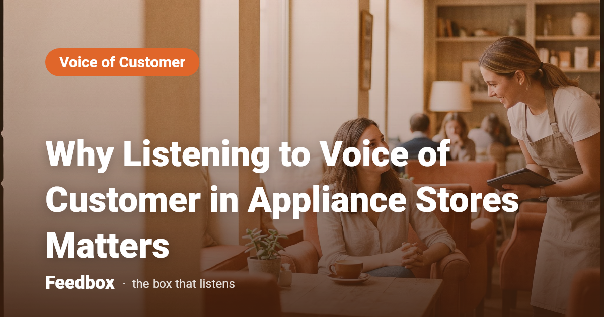 Why Listening to Voice of Customer in Appliance Stores Matters