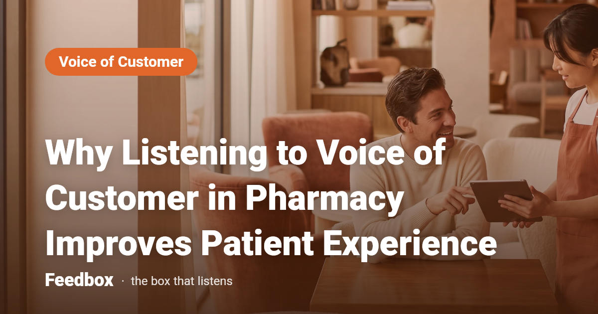 Why Listening to Voice of Customer in Pharmacy Improves Patient Experience
