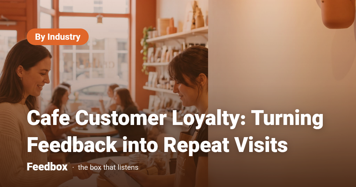 Cafe Customer Loyalty: Turning Feedback into Repeat Visits