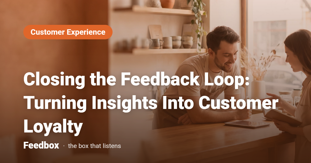Closing the Feedback Loop: Turning Insights Into Customer Loyalty