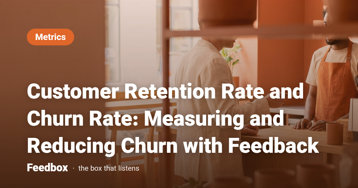 Customer Retention Rate and Churn Rate: Measuring and Reducing Churn with Feedback