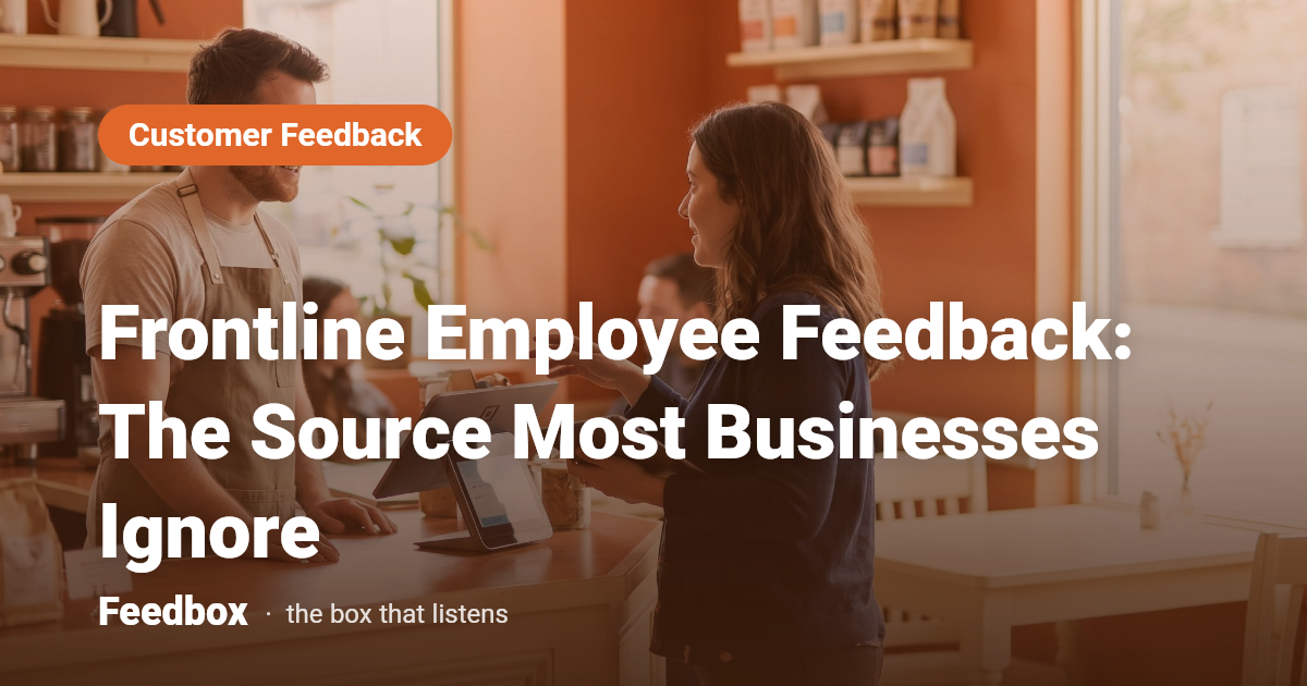 Frontline Employee Feedback: The Source Most Businesses Ignore