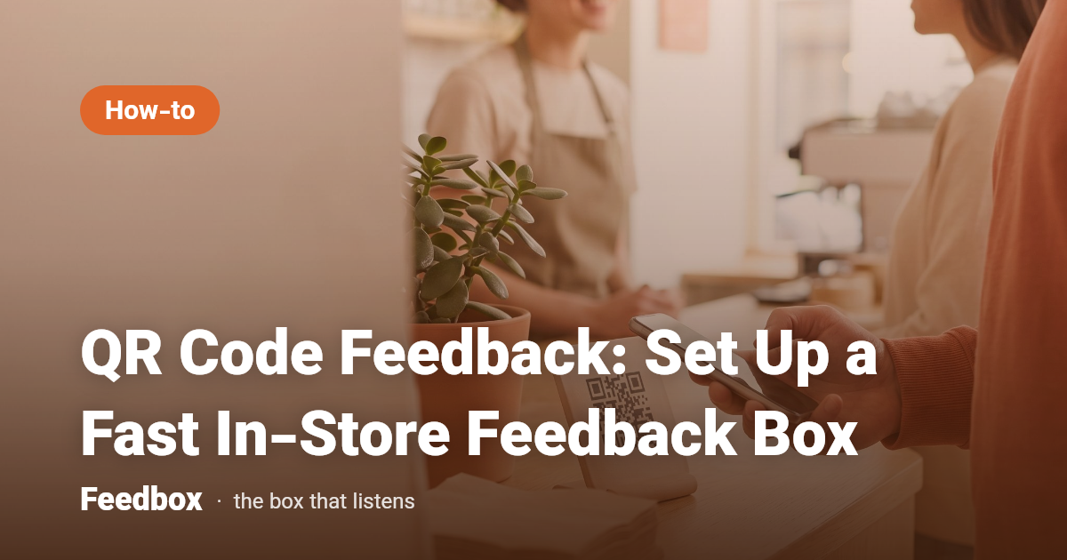 QR Code Feedback: Set Up a Fast In-Store Feedback Box