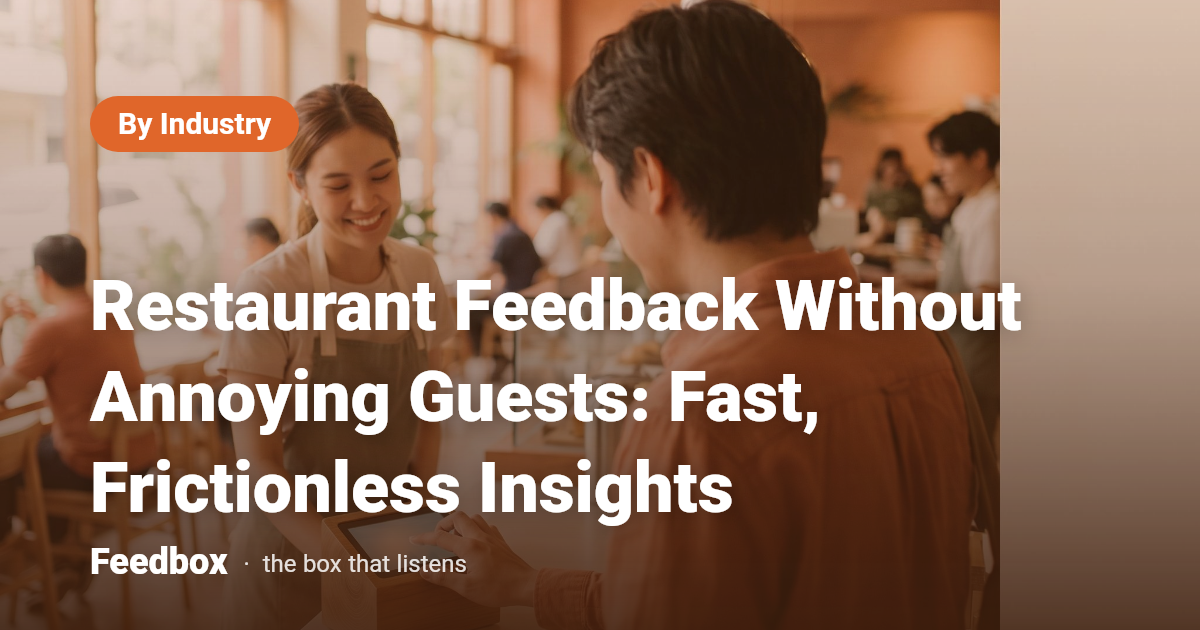 Restaurant Feedback Without Annoying Guests: Fast, Frictionless Insights