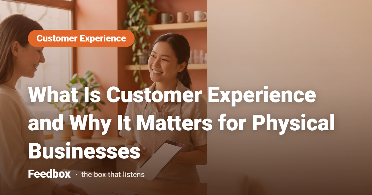 What Is Customer Experience and Why It Matters for Physical Businesses